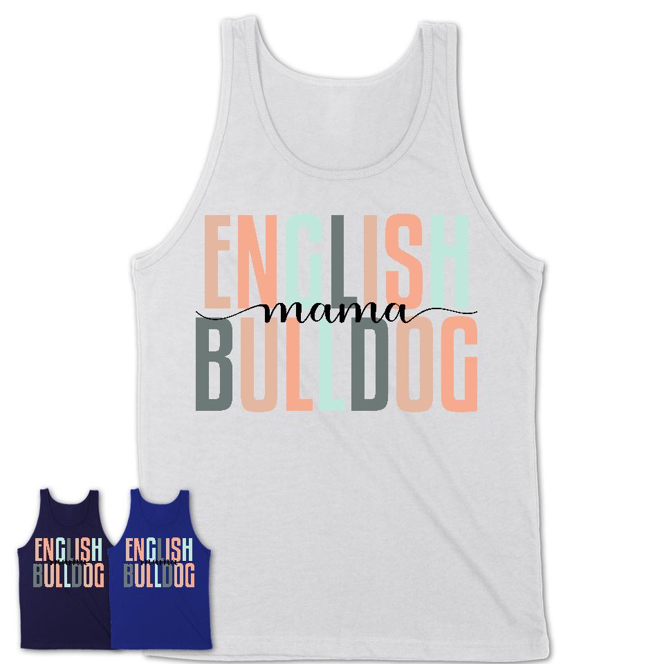 English Bulldog Mama Shirt, Mom Of English Bulldog Shirt, Dog Mom Gifts