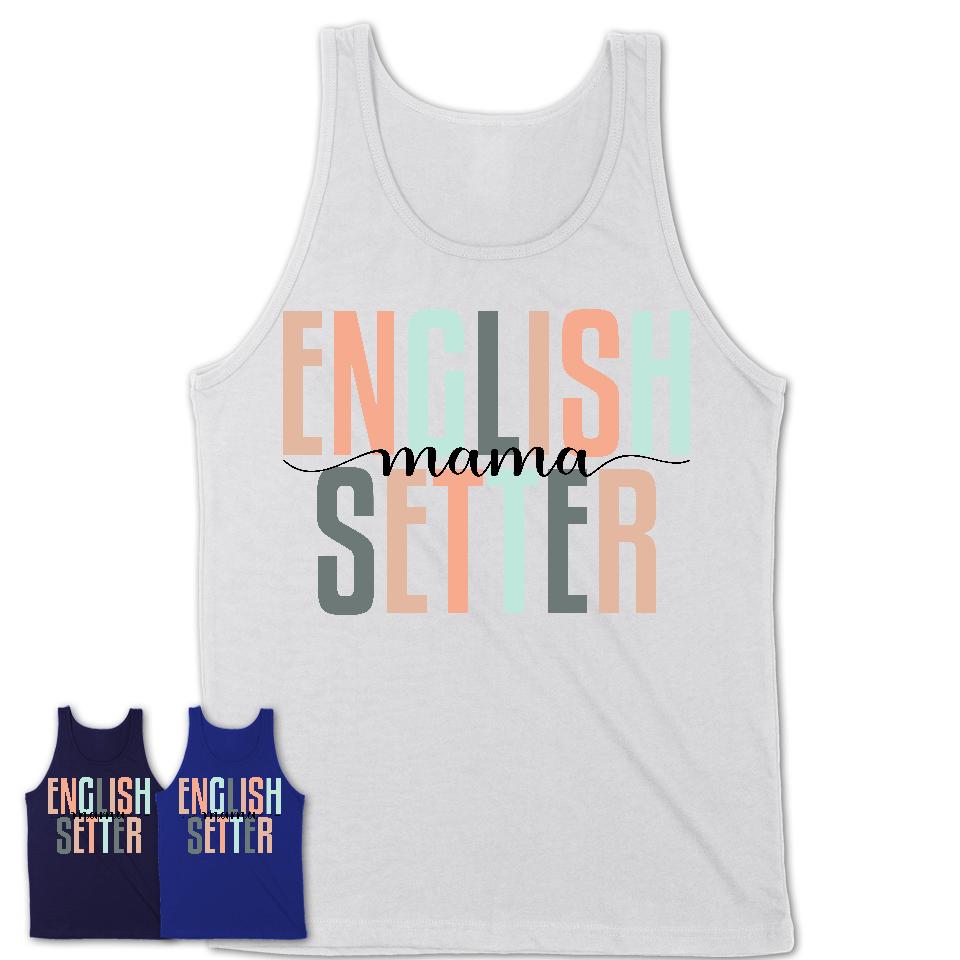 English Setter Mama Shirt, Mom Of English Setter Shirt, Dog Mom Gifts