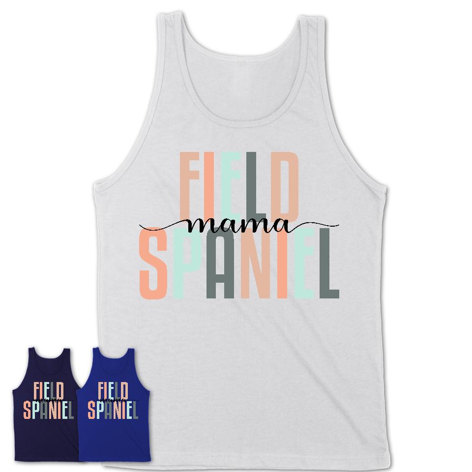 Field Spaniel Mama Shirt, Mom Of Field Spaniel Shirt, Dog Mom Gifts