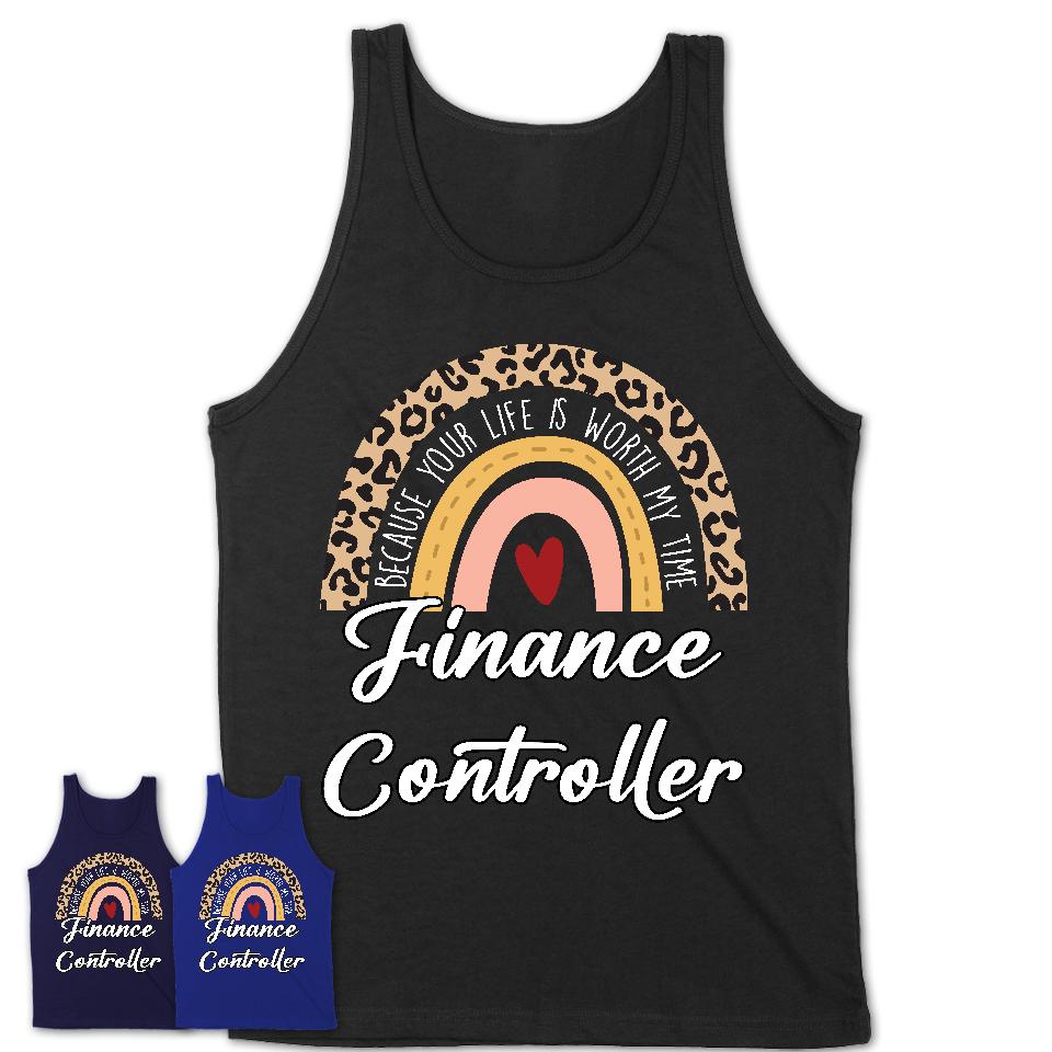 Finance Controller Because Your Life Worth My Time Rainbow T-Shirt