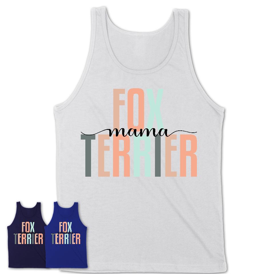 Fox Terrier Mama Shirt, Mom Of Fox Terrier Shirt, Dog Mom Gifts