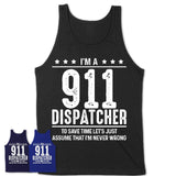 Funny 911 Dispatcher Never Wrong T-Shirt, New Job Gift for Coworker