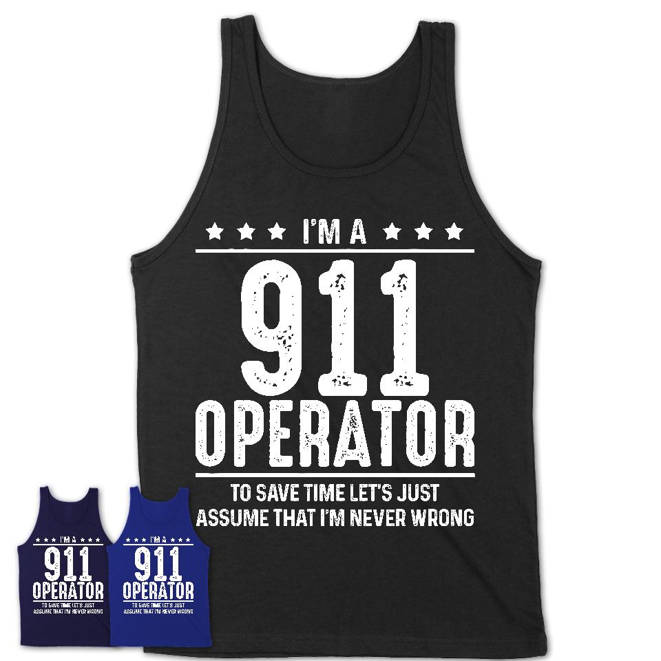 Funny 911 Operator Never Wrong T-Shirt, New Job Gift for Coworker