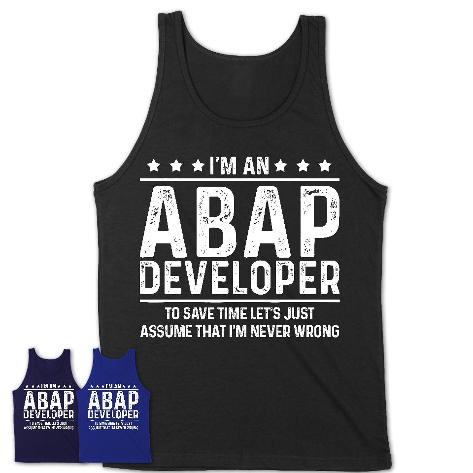 Funny Abap Developer Never Wrong T-Shirt, New Job Gift for Coworker