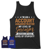 Funny Account Administrator Shirt My Level of Sarcasm Depends on Your Level Of Stupidity T Shirt