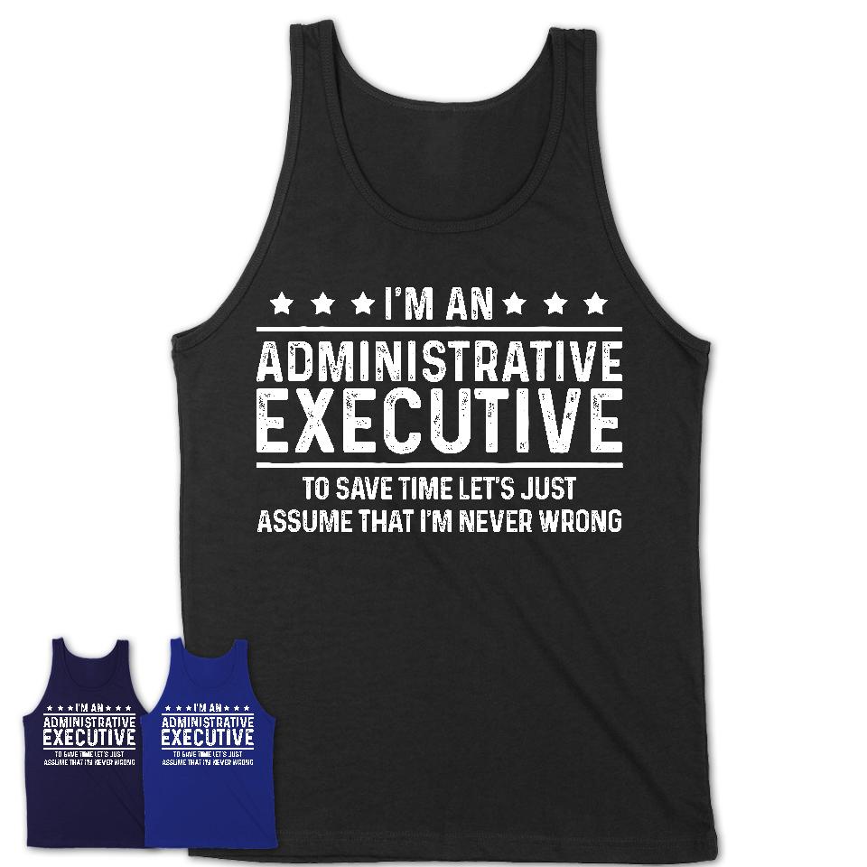 Funny Administrative Executive Never Wrong T-Shirt, New Job Gift for Coworker