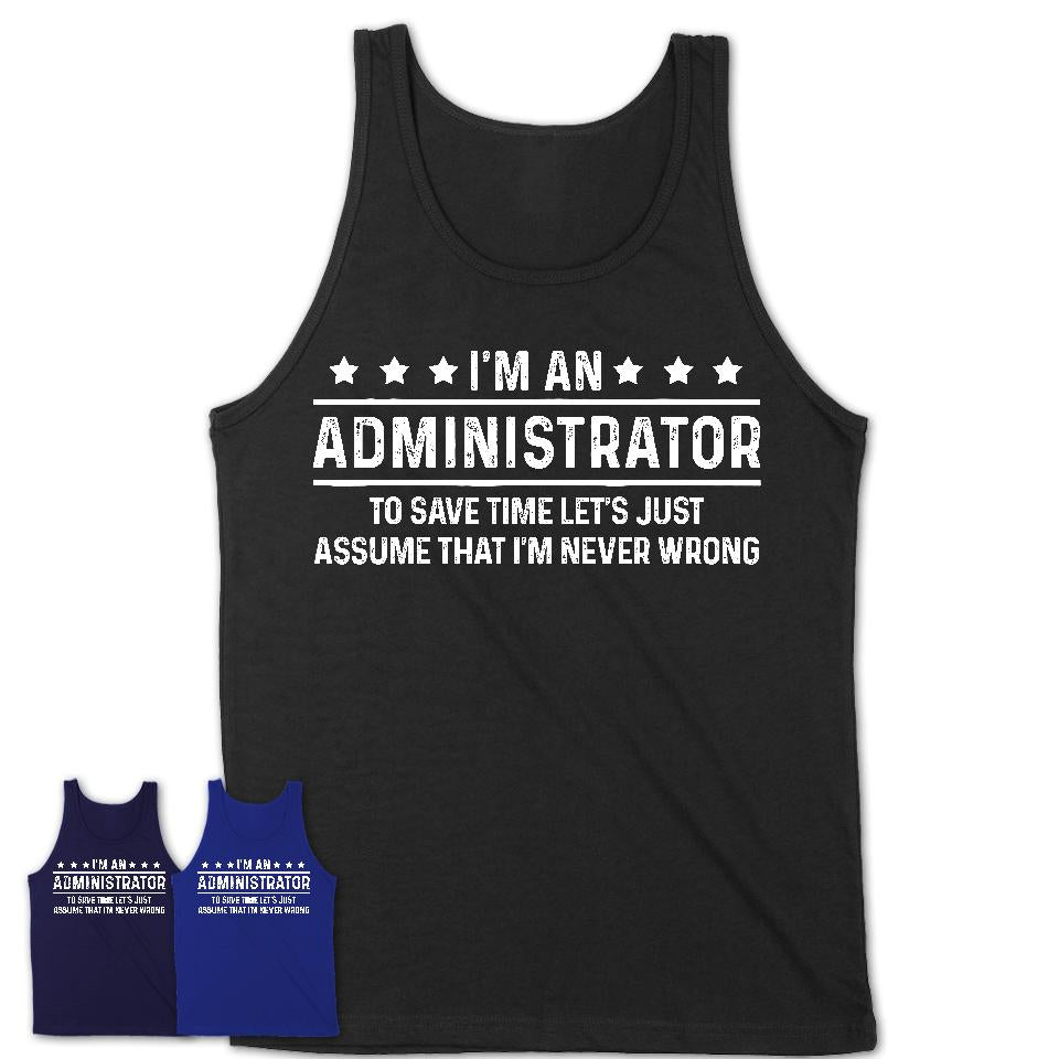 Funny Administrator Never Wrong T-Shirt, New Job Gift for Coworker