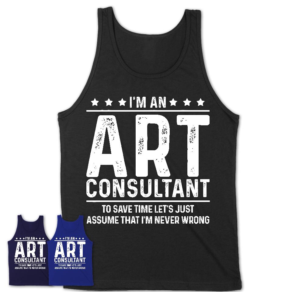 Funny Art Consultant Never Wrong T-Shirt, New Job Gift for Coworker