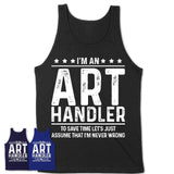 Funny Art Handler Never Wrong T-Shirt, New Job Gift for Coworker
