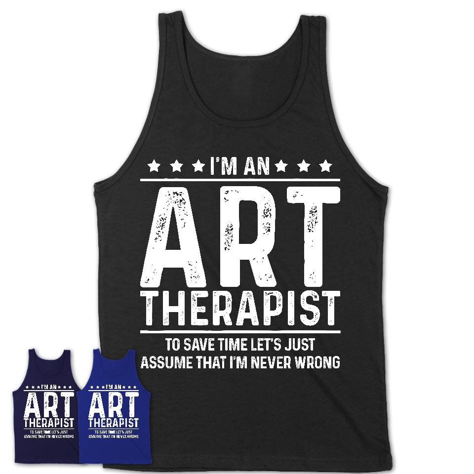 Funny Art Therapist Never Wrong T-Shirt, New Job Gift for Coworker