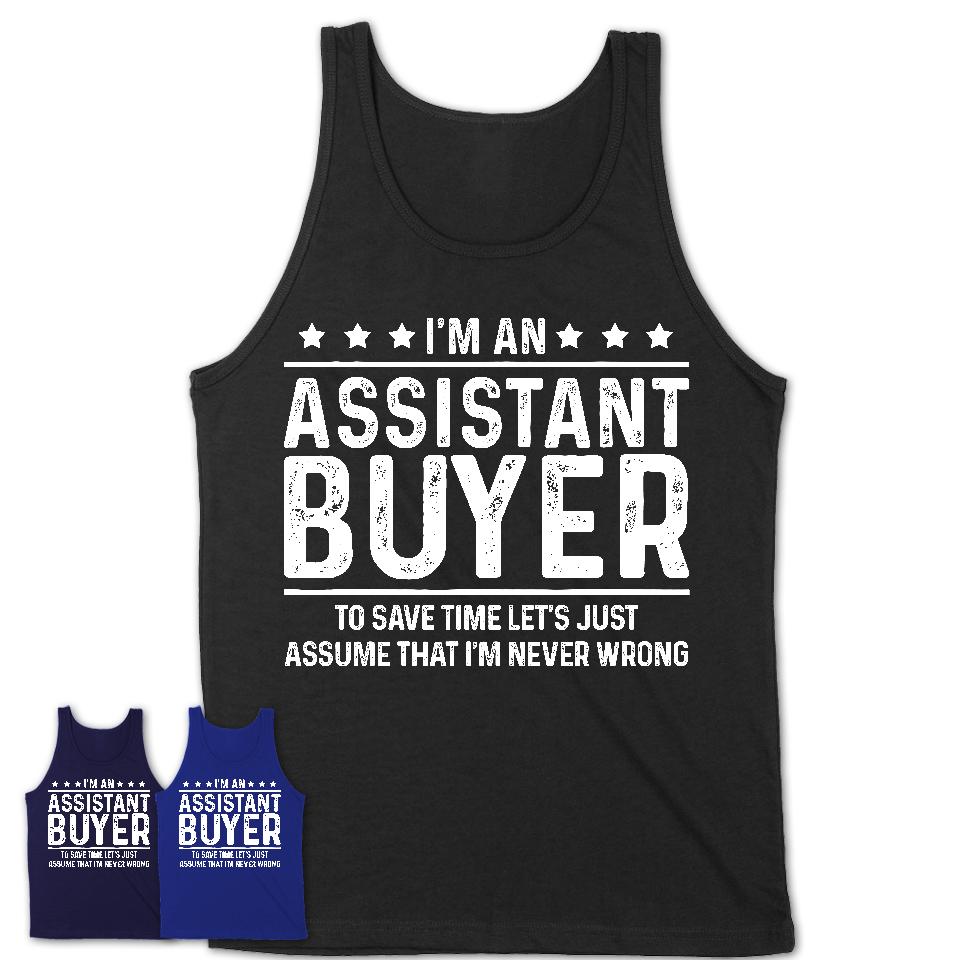 Funny Assistant Buyer Never Wrong T-Shirt, New Job Gift for Coworker