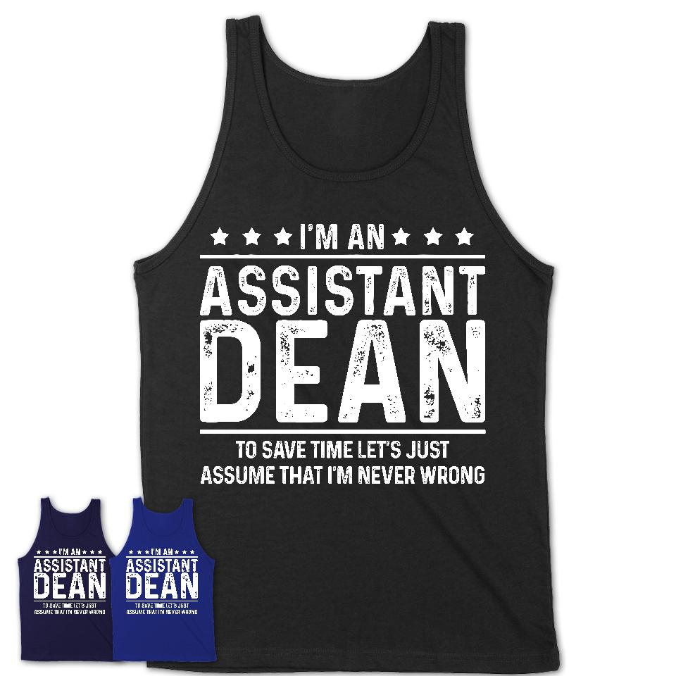 Funny Assistant Dean Never Wrong T-Shirt, New Job Gift for Coworker