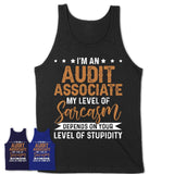 Funny Audit Associate Shirt My Level of Sarcasm Depends on Your Level Of Stupidity T Shirt