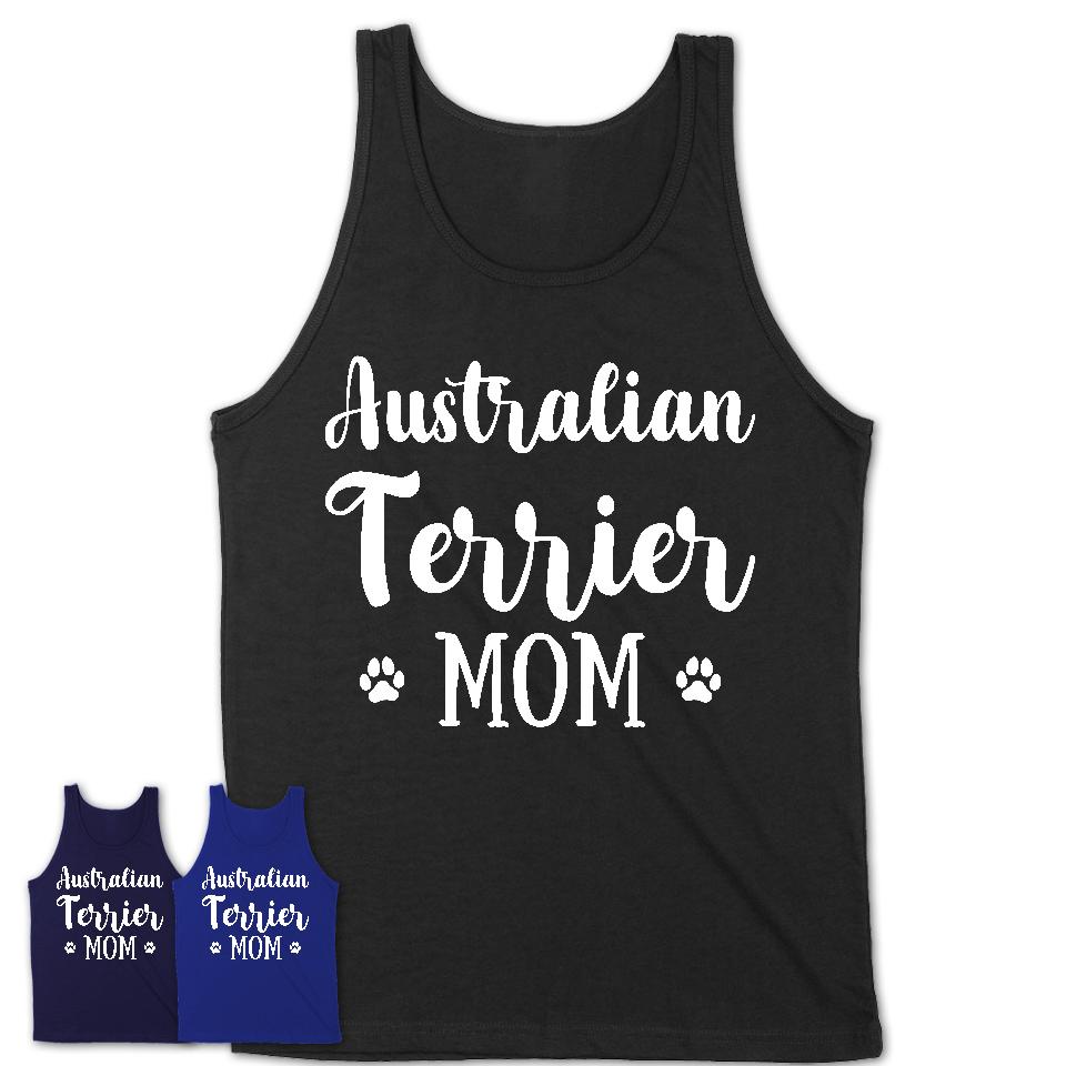 Funny Australian Terrier Tshirt, Gift for Australian Terrier Lovers, Australian Terrier Mom Shirt, Dog Mama Shirt