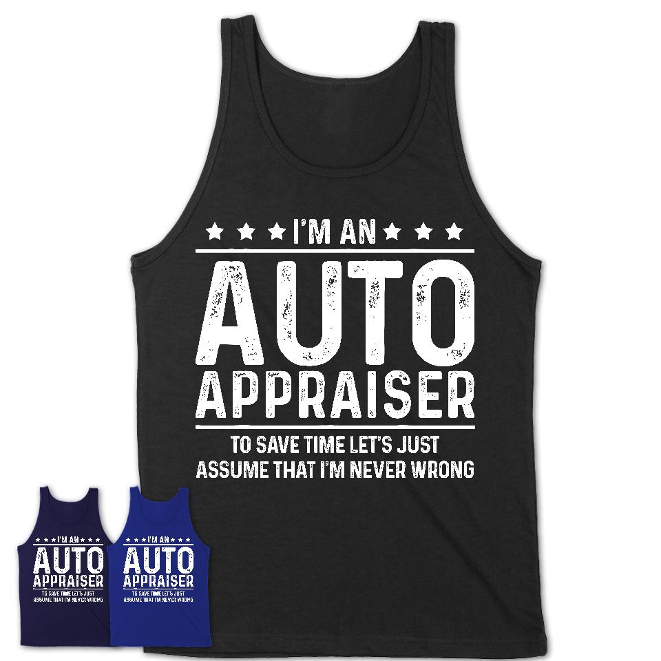Funny Auto Appraiser Never Wrong T-Shirt, New Job Gift for Coworker