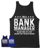Funny Bank Manager Never Wrong T-Shirt, New Job Gift for Coworker