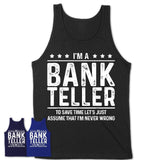 Funny Bank Teller Never Wrong T-Shirt, New Job Gift for Coworker
