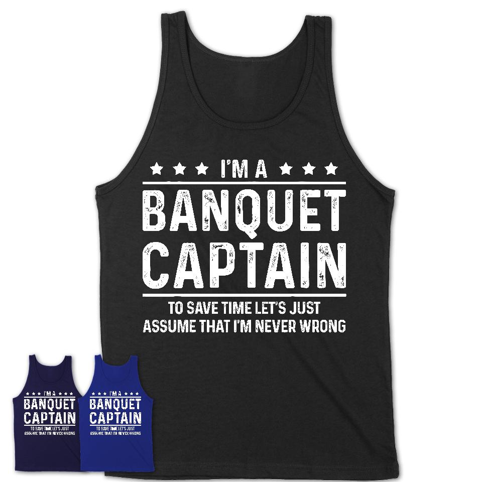 Funny Banquet Captain Never Wrong T-Shirt, New Job Gift for Coworker