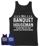 Funny Banquet Houseman Never Wrong T-Shirt, New Job Gift for Coworker