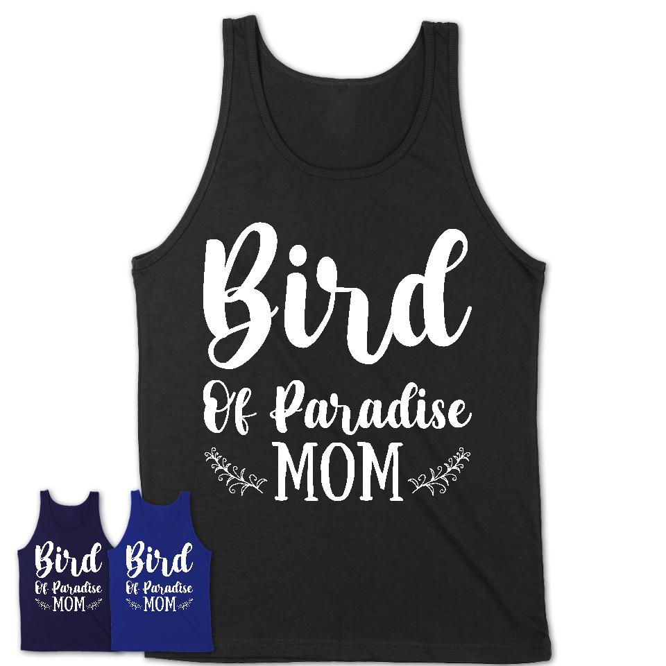 Funny Bird Of Paradise Tshirt, Gift for Bird Of Paradise Lovers, Bird Of Paradise Mom Shirt, Animal Shirt