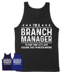 Funny Branch Manager Never Wrong T-Shirt, New Job Gift for Coworker