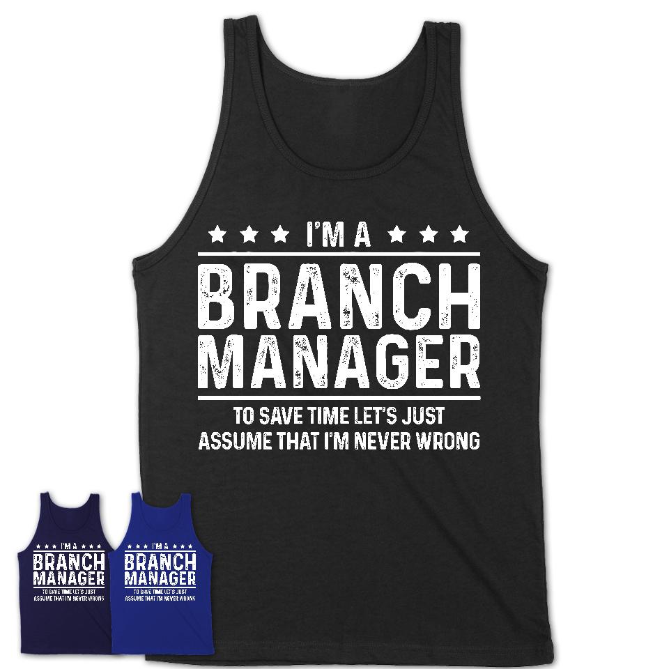Funny Branch Manager Never Wrong T-Shirt, New Job Gift for Coworker