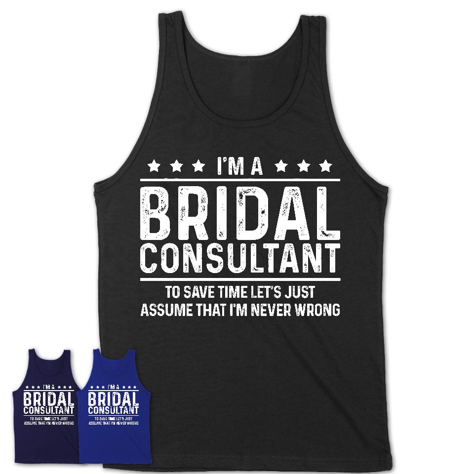 Funny Bridal Consultant Never Wrong T-Shirt, New Job Gift for Coworker