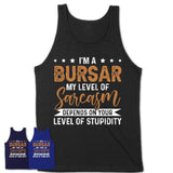 Funny Bursar Shirt My Level of Sarcasm Depends on Your Level Of Stupidity T Shirt