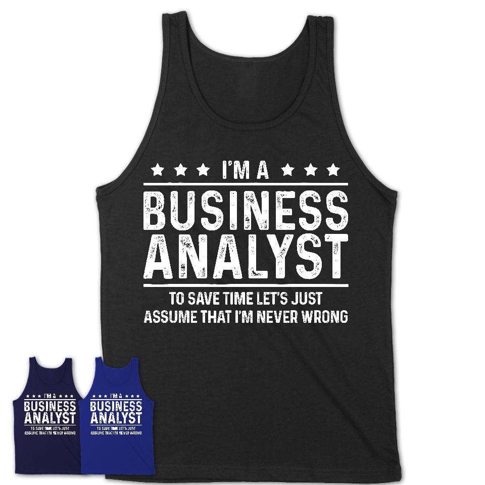 Funny Business Analyst Never Wrong T-Shirt, New Job Gift for Coworker