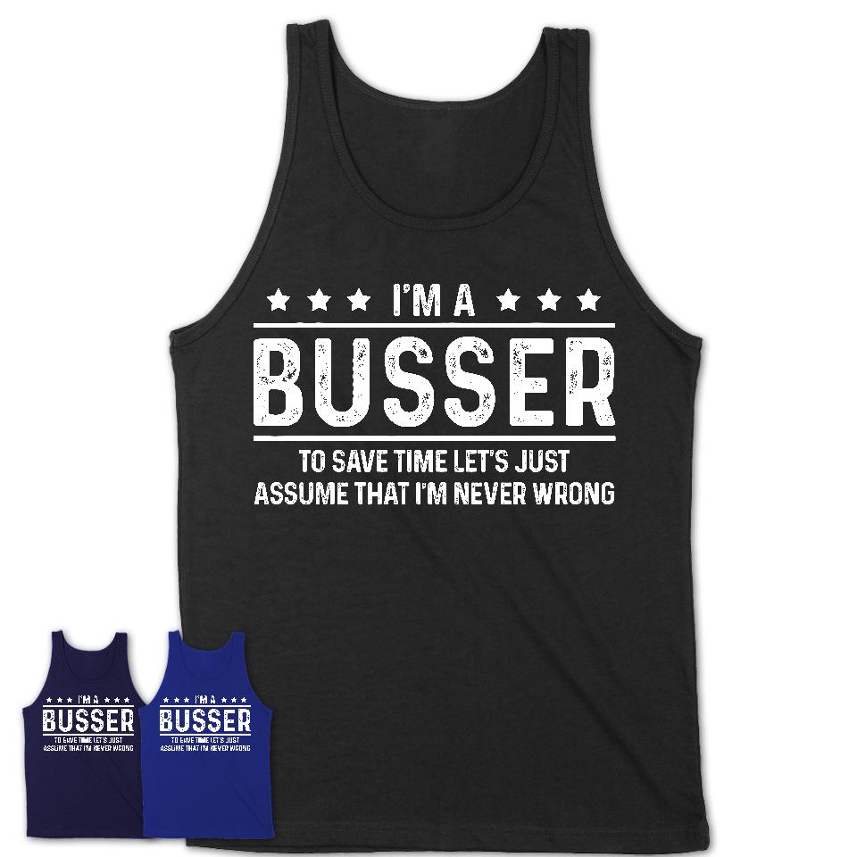 Funny Busser Never Wrong T-Shirt, New Job Gift for Coworker