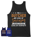 Funny Butcher Shirt My Level of Sarcasm Depends on Your Level Of Stupidity T Shirt