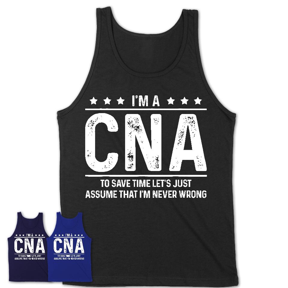 Funny CNA Never Wrong T-Shirt, New Job Gift for Coworker