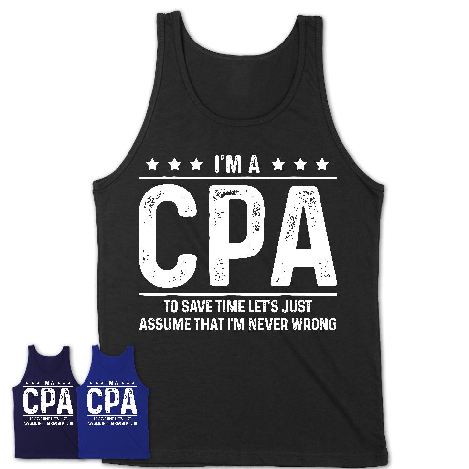 Funny CPA Never Wrong T-Shirt, New Job Gift for Coworker