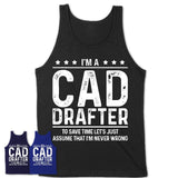 Funny Cad Drafter Never Wrong T-Shirt, New Job Gift for Coworker
