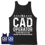 Funny Cad Operator Never Wrong T-Shirt, New Job Gift for Coworker