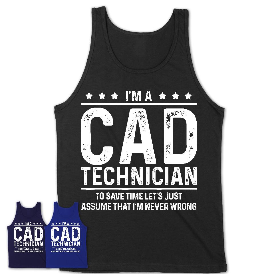 Funny Cad Technician Never Wrong T-Shirt, New Job Gift for Coworker
