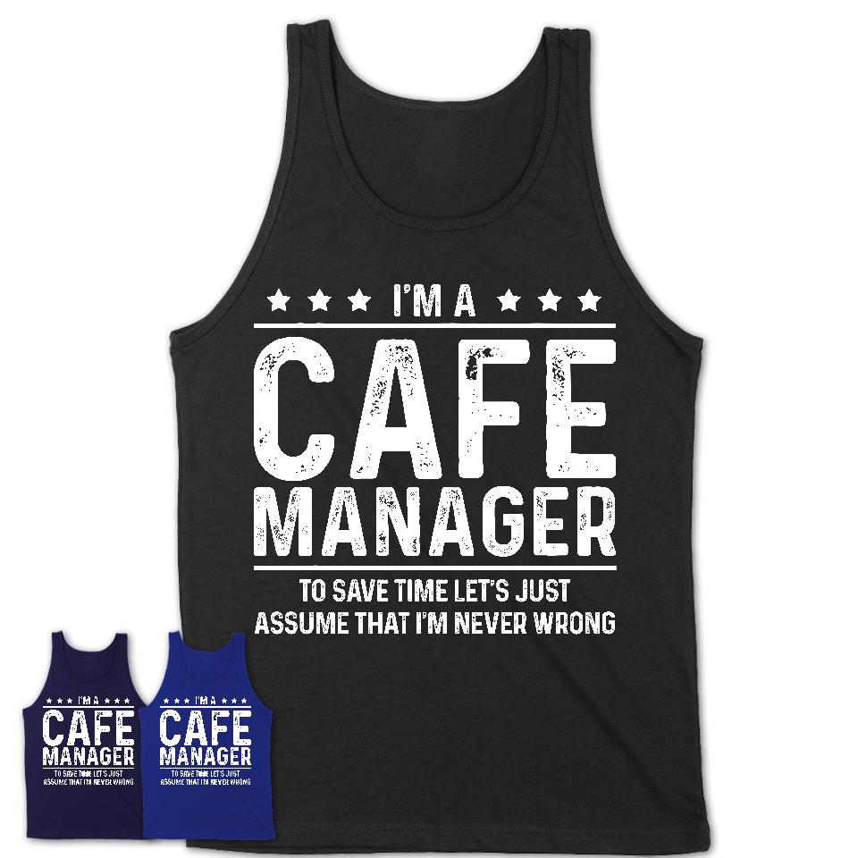 Funny Cafe Manager Never Wrong T-Shirt, New Job Gift for Coworker