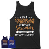Funny Cardiovascular Technologist Shirt My Level of Sarcasm Depends on Your Level Of Stupidity T Shirt