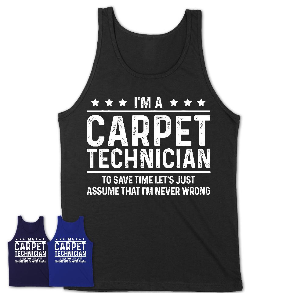 Funny Carpet Technician Never Wrong T-Shirt, New Job Gift for Coworker
