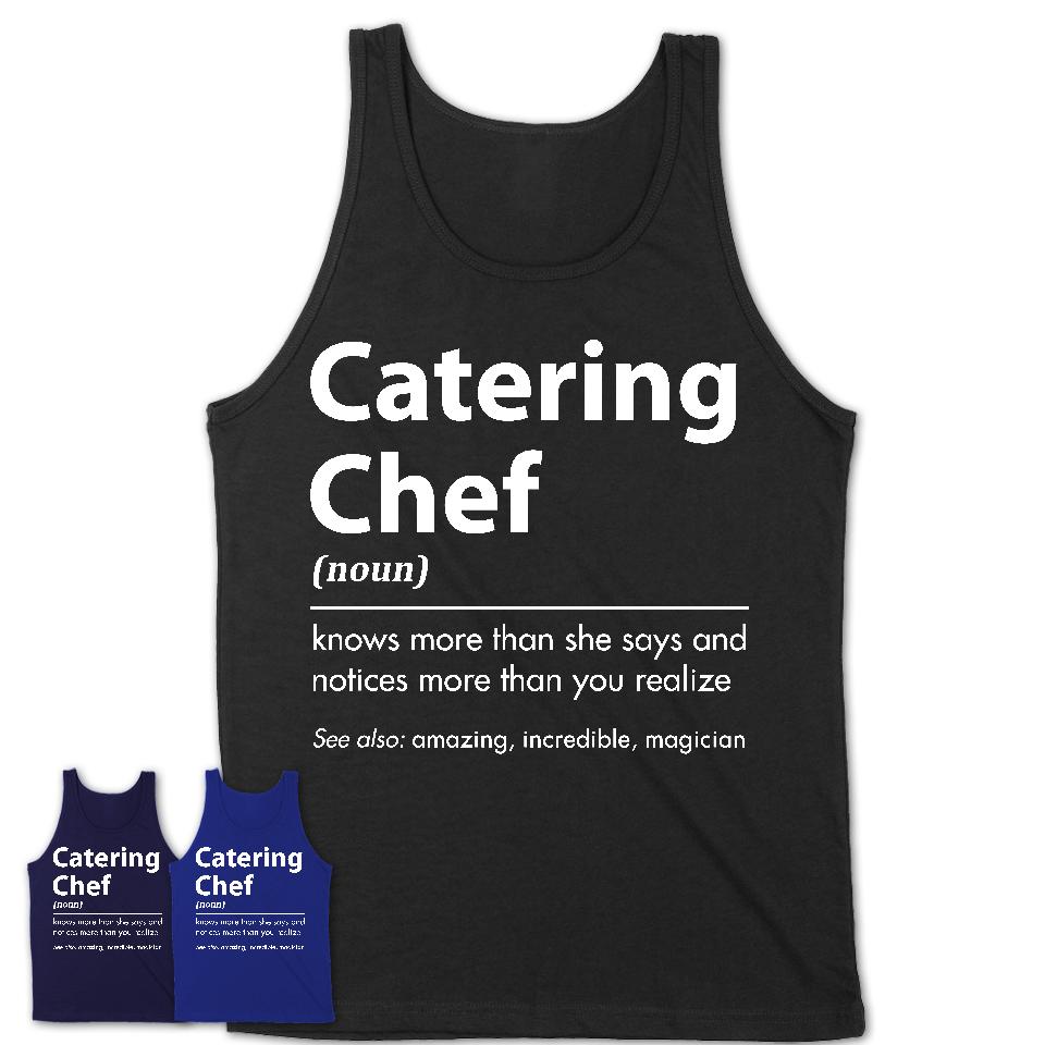 Funny Catering Chef Definition Shirt, New Job Gift for Catering Chef, Coworker Gift Idea