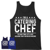 Funny Catering Chef Never Wrong T-Shirt, New Job Gift for Coworker