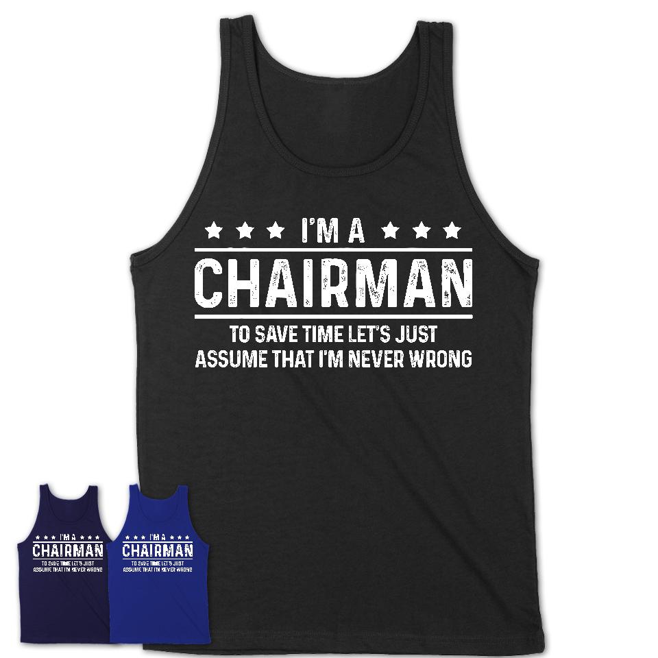 Funny Chairman Never Wrong T-Shirt, New Job Gift for Coworker