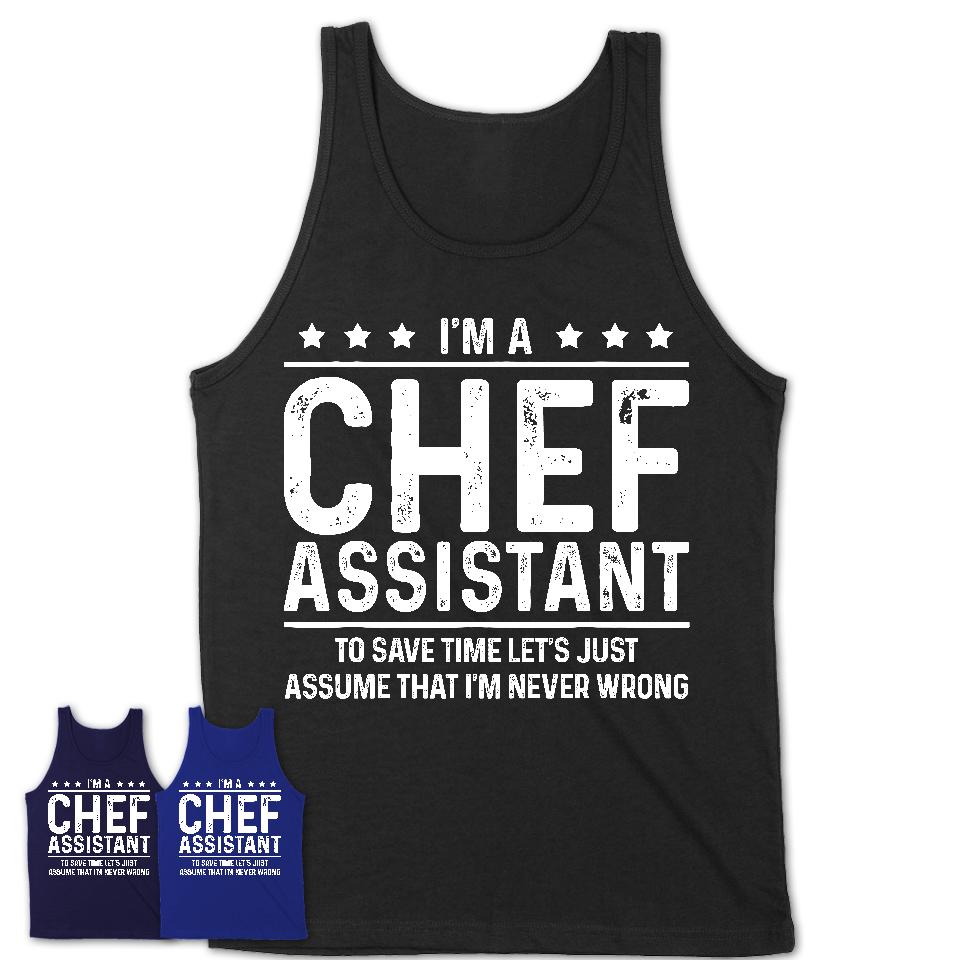 Funny Chef Assistant Never Wrong T-Shirt, New Job Gift for Coworker