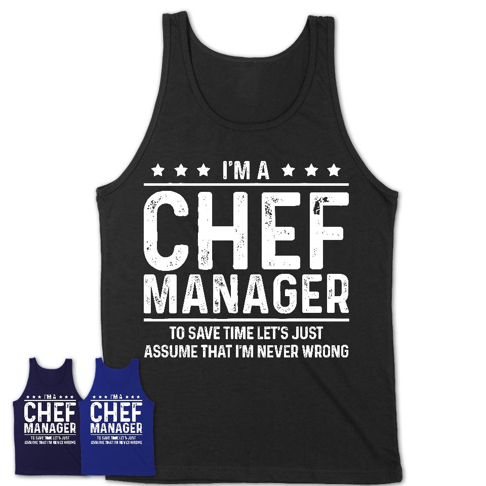 Funny Chef Manager Never Wrong T-Shirt, New Job Gift for Coworker
