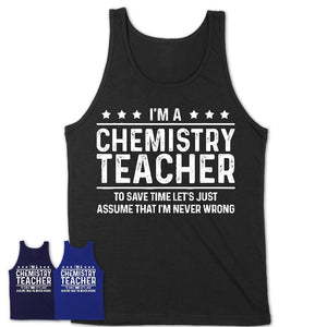 Funny Chemistry Teacher Never Wrong T-Shirt, New Job Gift for Coworker