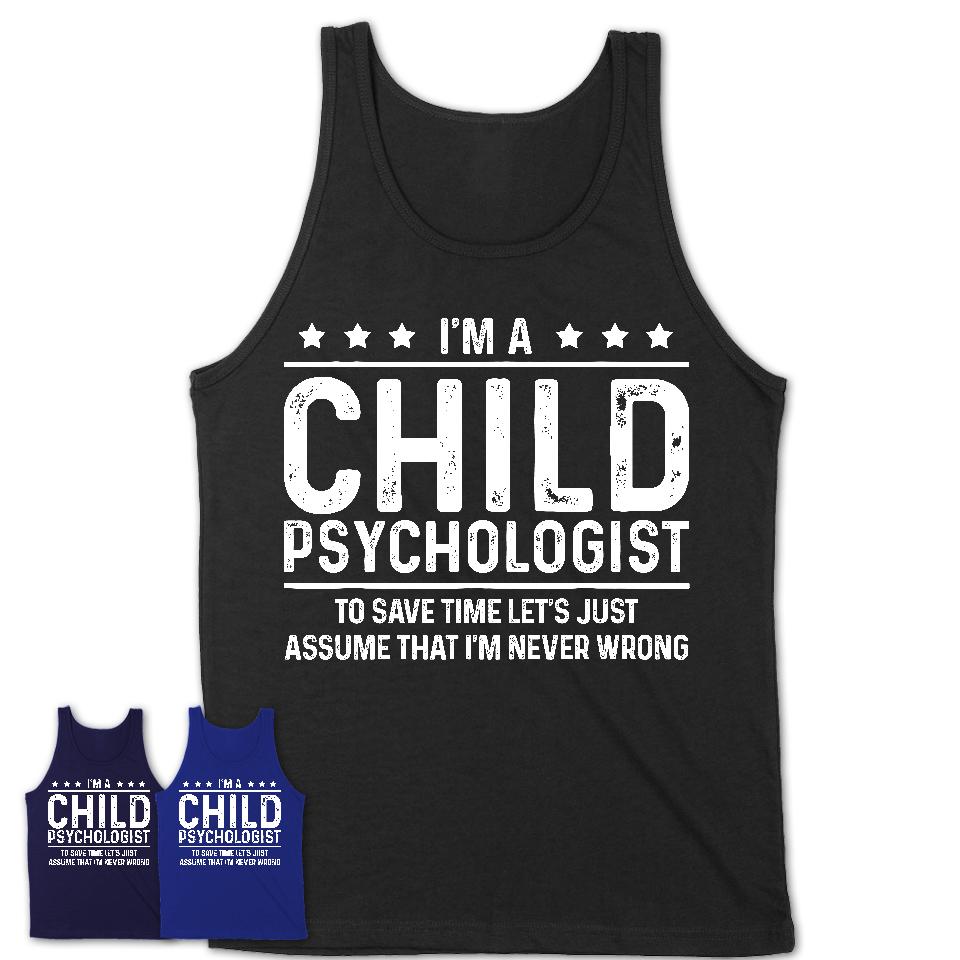 Funny Child Psychologist Never Wrong T-Shirt, New Job Gift for Coworker