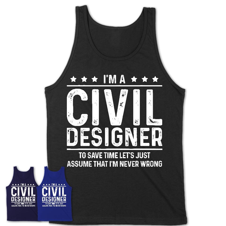 Funny Civil Designer Never Wrong T-Shirt, New Job Gift for Coworker