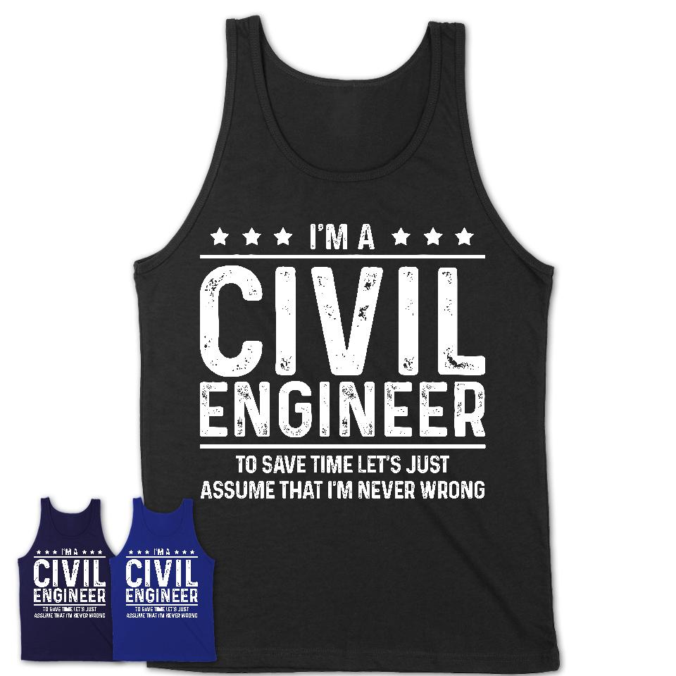 Funny Civil Engineer Never Wrong T-Shirt, New Job Gift for Coworker