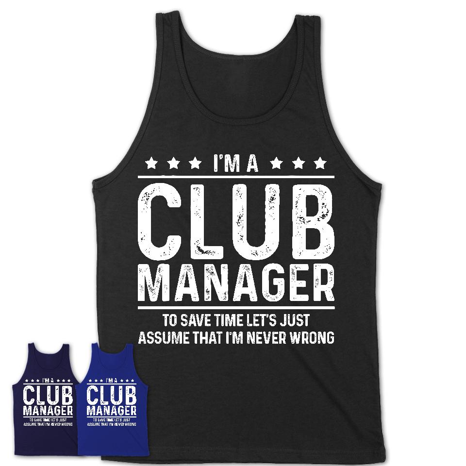 Funny Club Manager Never Wrong T-Shirt, New Job Gift for Coworker