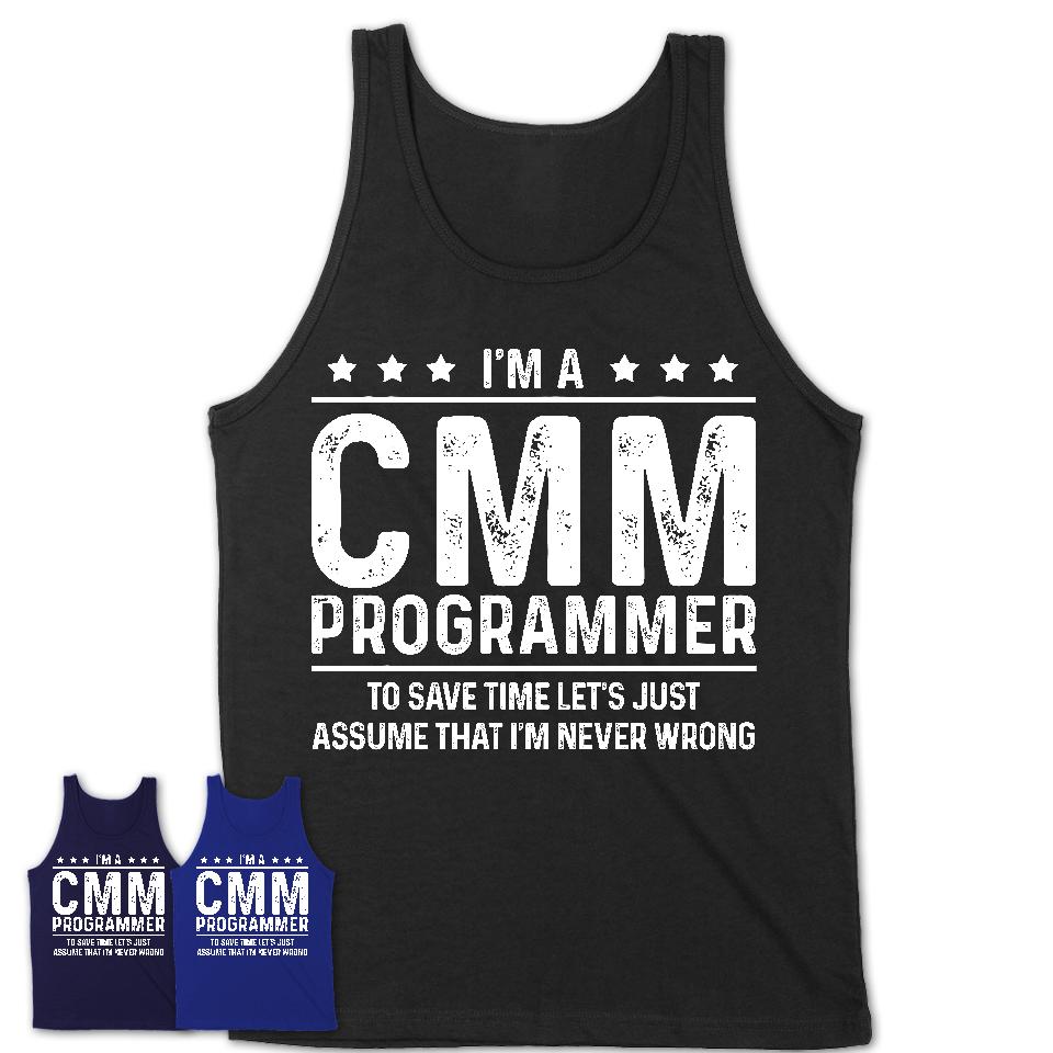 Funny Cmm Programmer Never Wrong T-Shirt, New Job Gift for Coworker
